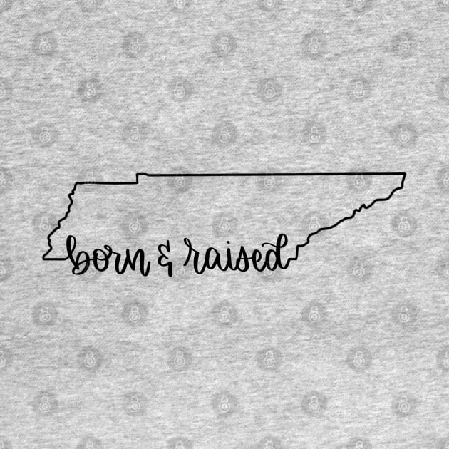 Tennessee Born and Raised Home State by janiejanedesign